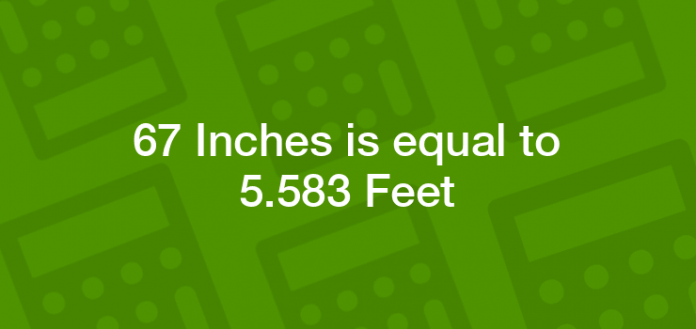 67 inches to feet?
